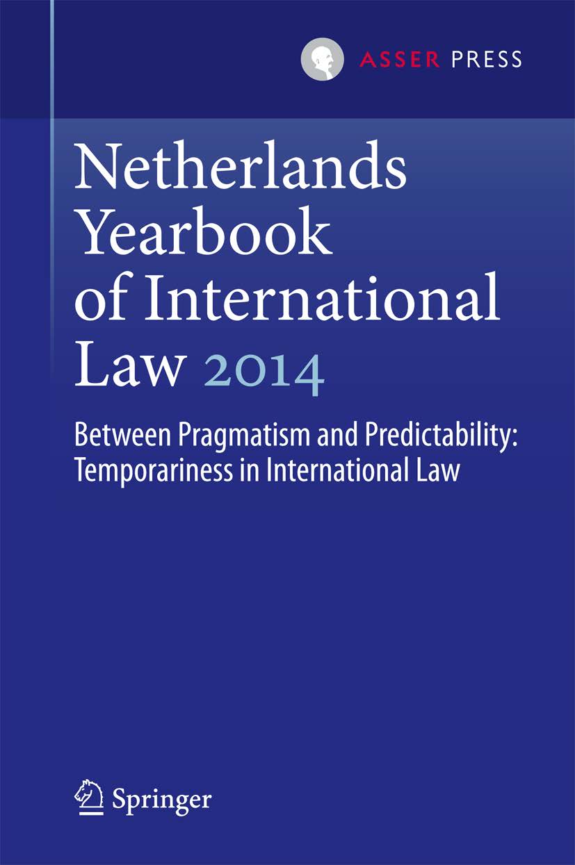 Netherlands Yearbook of International Law 2014, Volume 45 - Between Pragmatism and Predictability: Temporariness in International Law